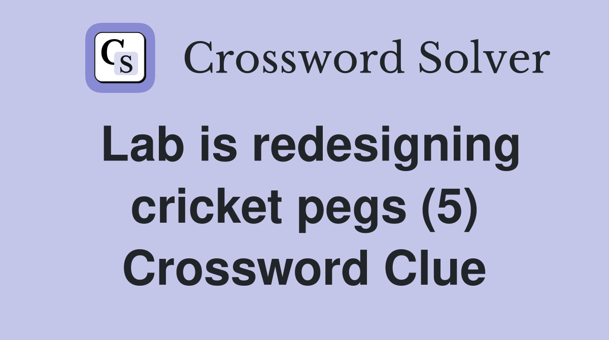Lab is redesigning cricket pegs (5) Crossword Clue