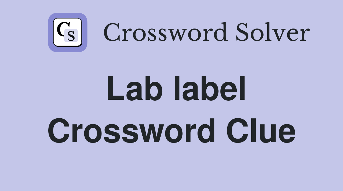 Lab label Crossword Clue