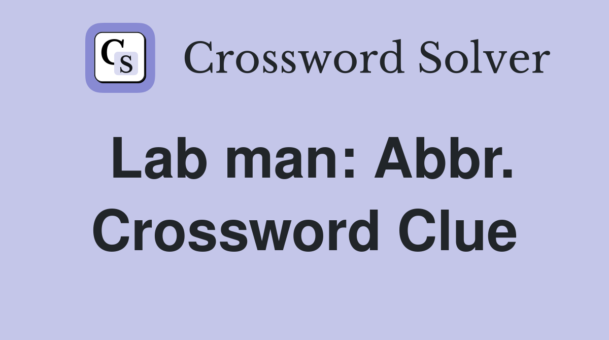 Lab man: Abbr. Crossword Clue