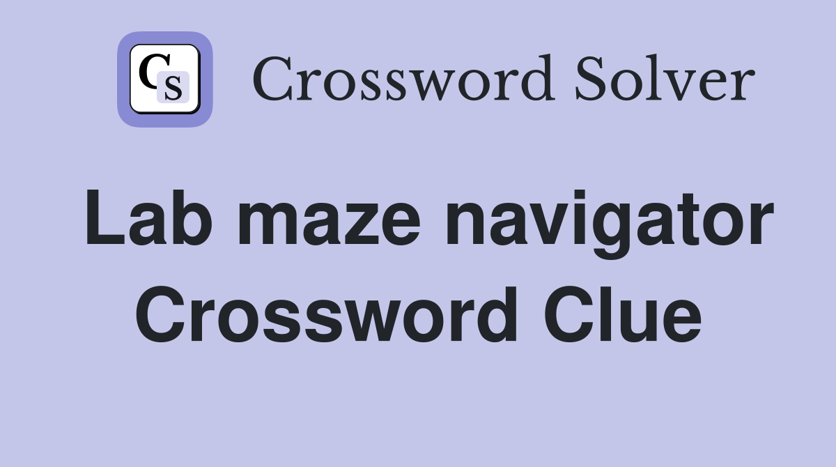 Lab maze navigator Crossword Clue
