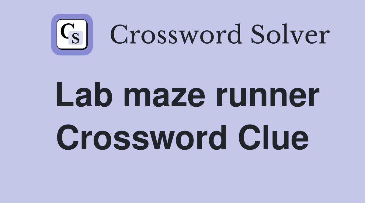 Lab maze runner Crossword Clue