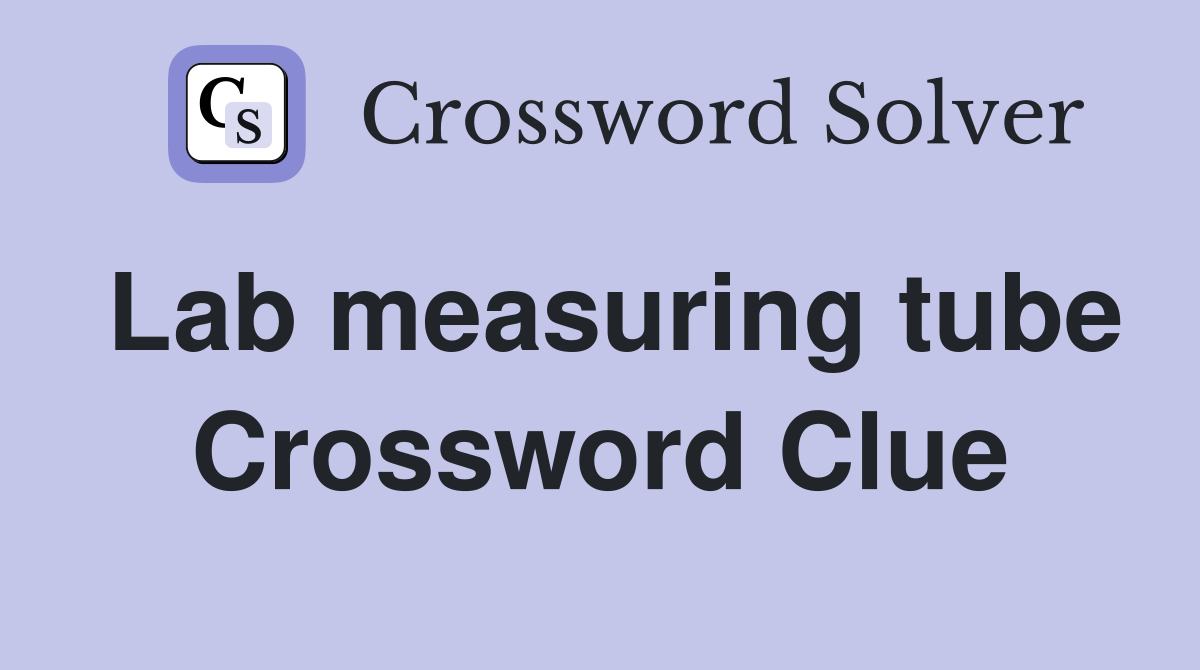 Lab measuring tube Crossword Clue