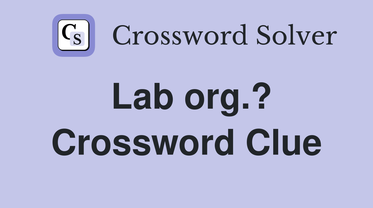 Lab org.? Crossword Clue