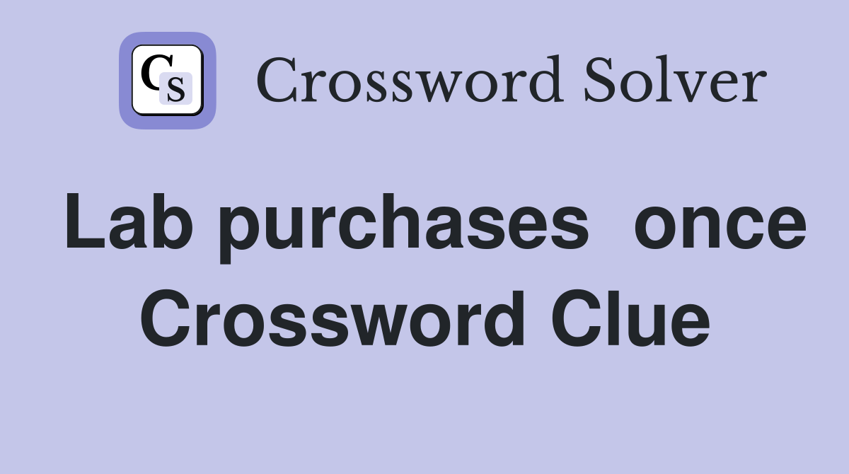 Lab purchases  once Crossword Clue