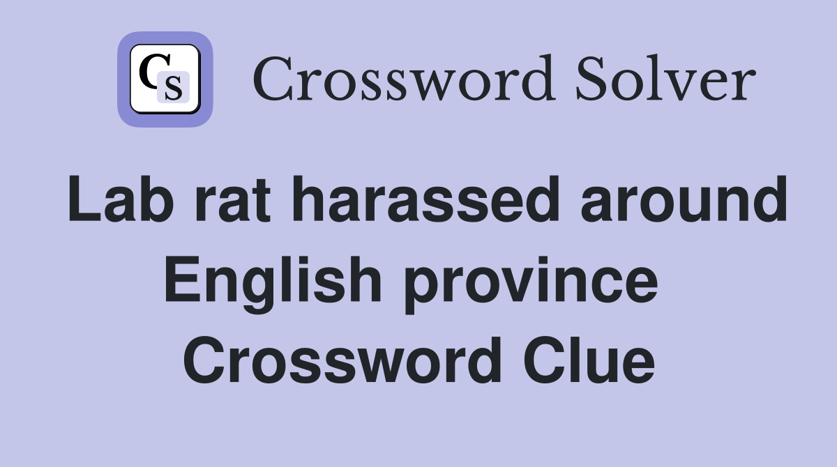 Lab rat harassed around English province  Crossword Clue