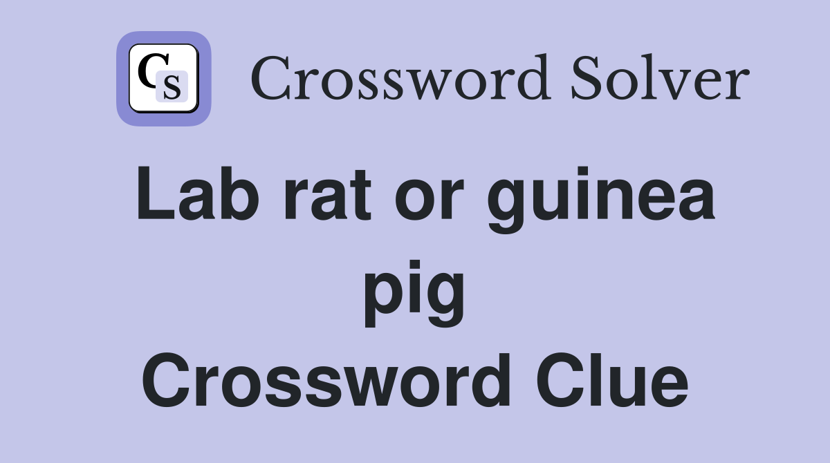 Lab rat or guinea pig Crossword Clue