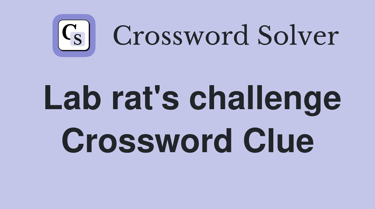 Lab rat's challenge Crossword Clue