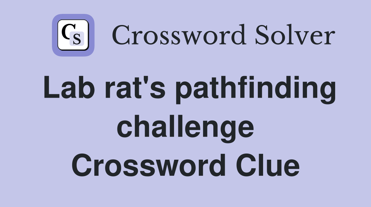 Lab rat's pathfinding challenge Crossword Clue