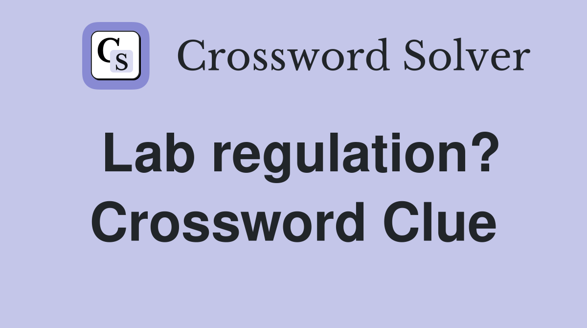 Lab regulation? Crossword Clue