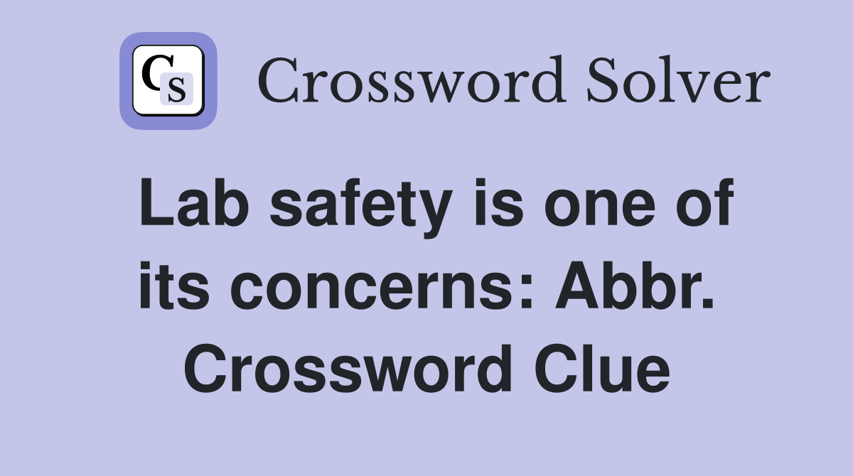 Lab safety is one of its concerns: Abbr. Crossword Clue