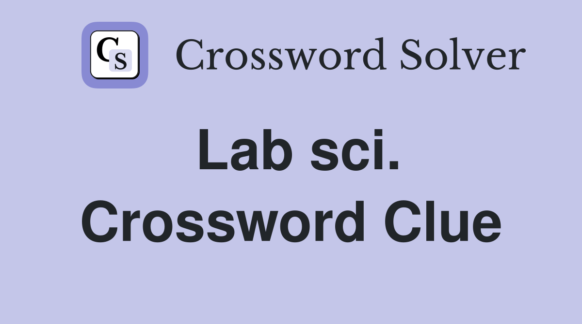 Lab sci. Crossword Clue