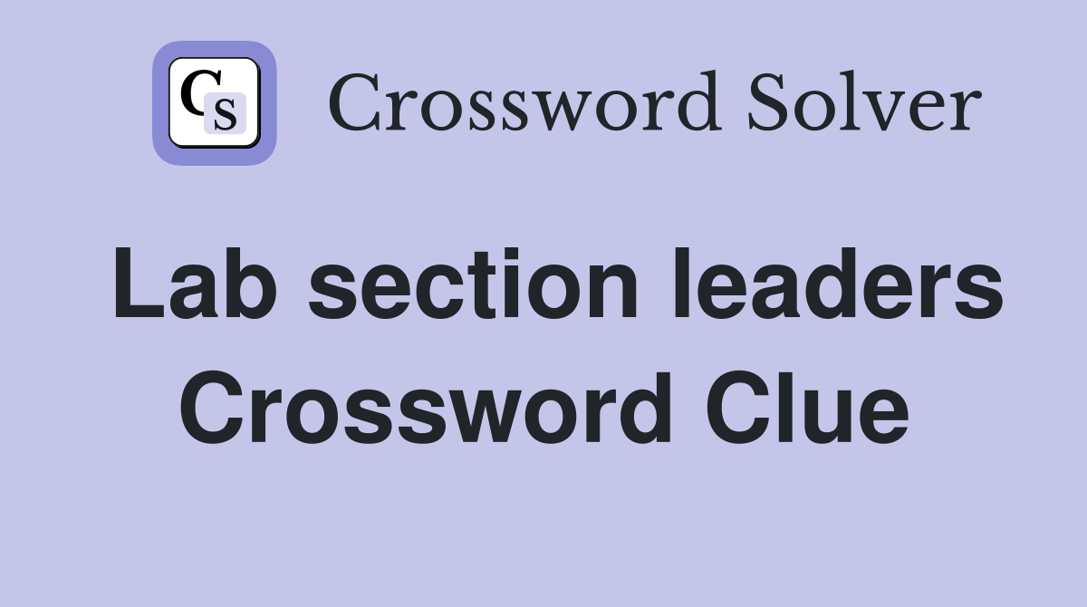 Lab section leaders Crossword Clue