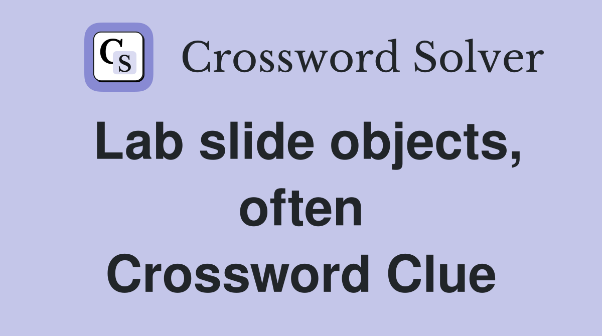 Lab slide objects, often Crossword Clue