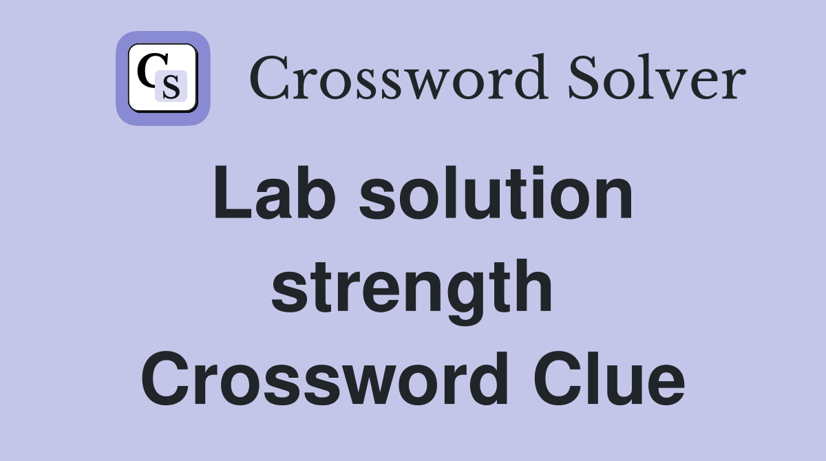 Lab solution strength Crossword Clue