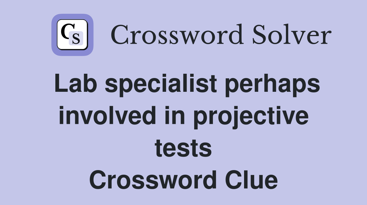 Lab specialist perhaps involved in projective tests Crossword Clue