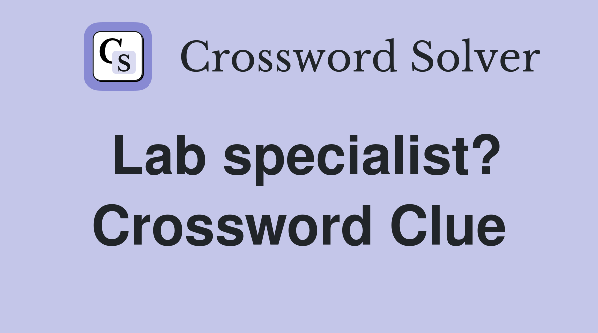Lab specialist? Crossword Clue