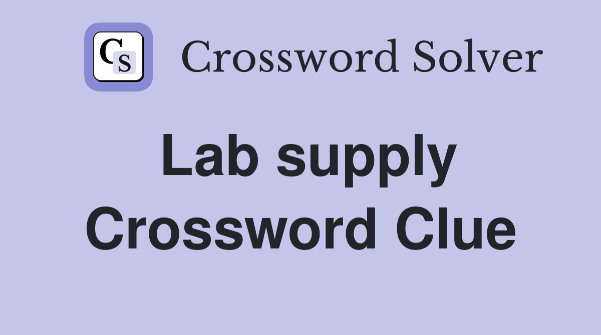 Lab supply Crossword Clue