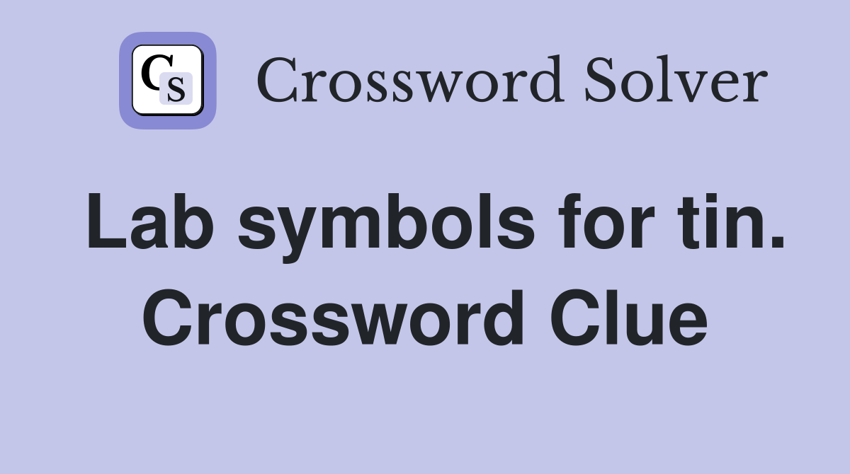 Lab symbols for tin. Crossword Clue