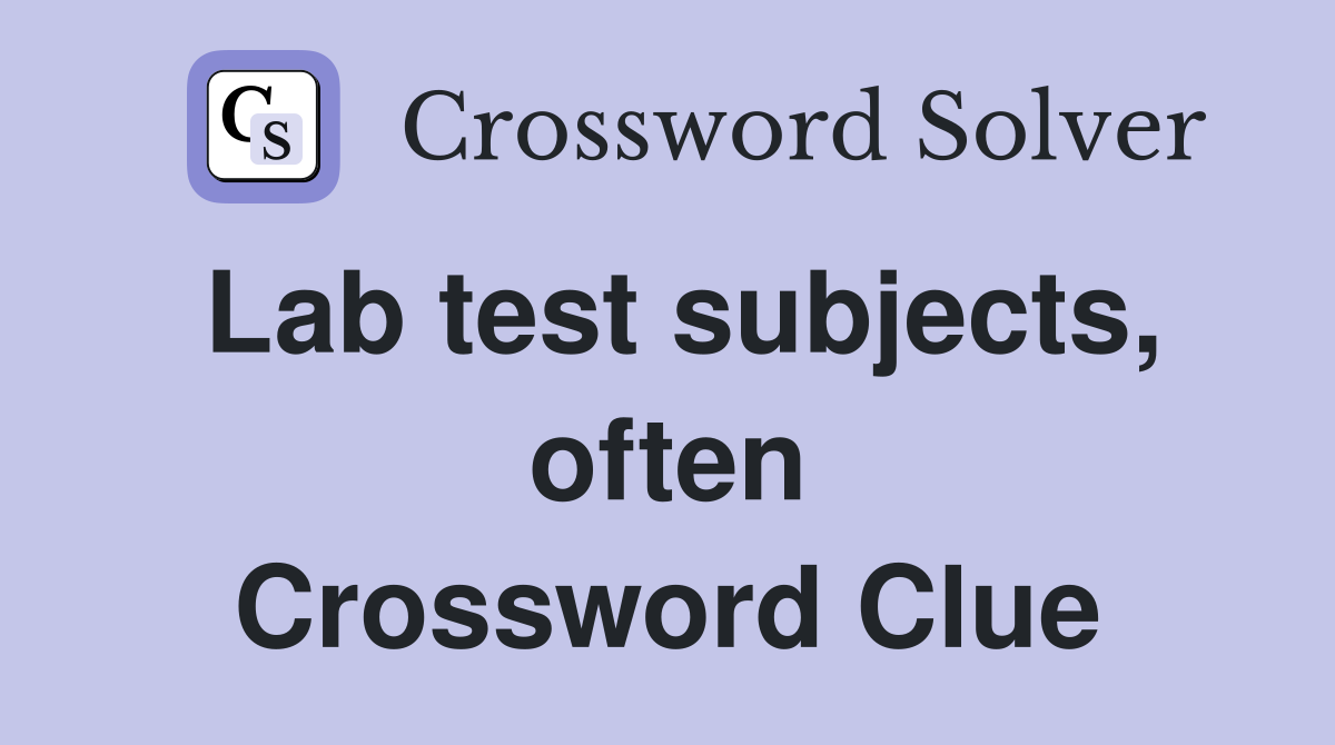 Lab test subjects, often Crossword Clue