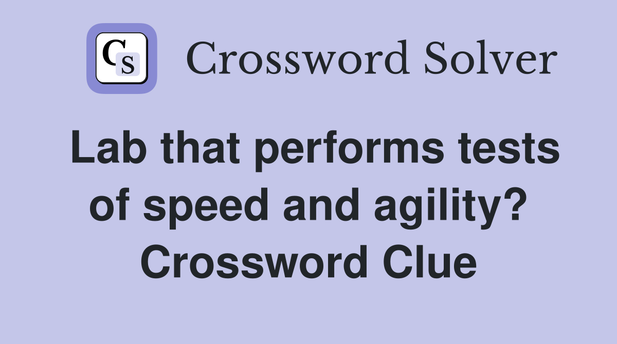 Lab that performs tests of speed and agility? Crossword Clue