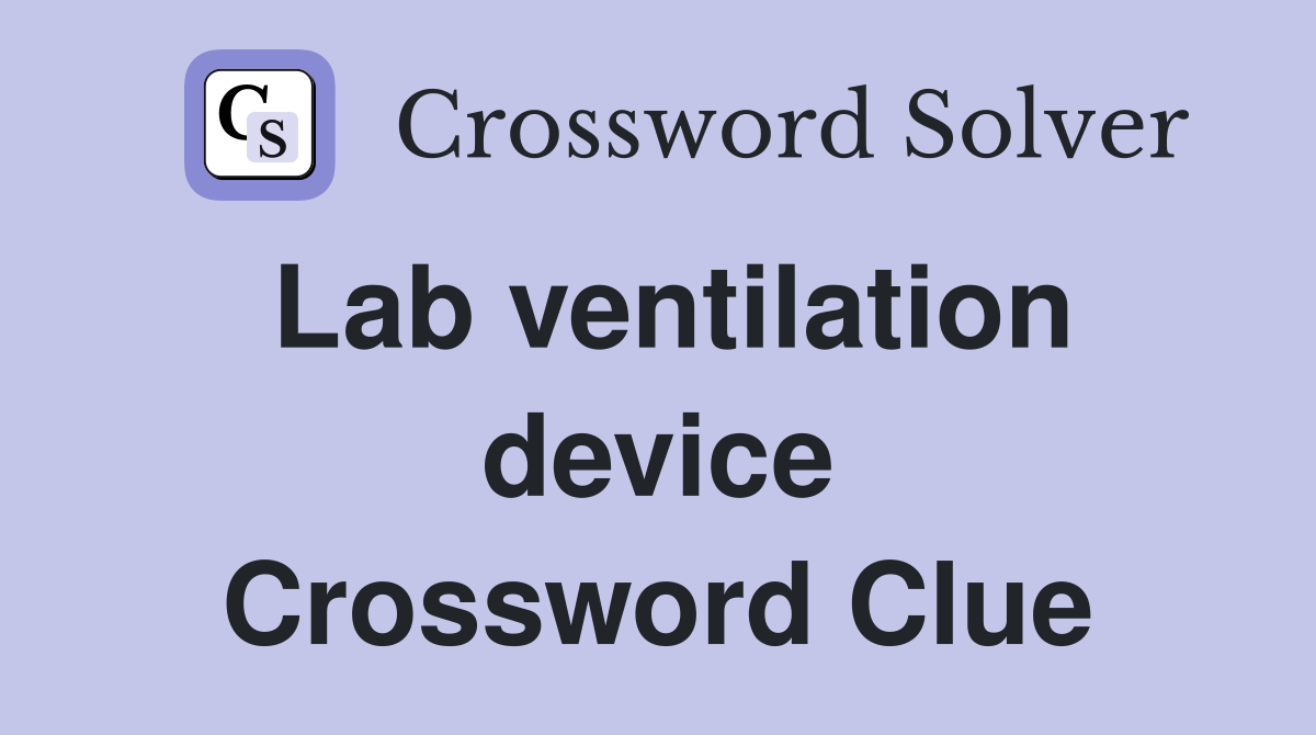 Lab ventilation device Crossword Clue
