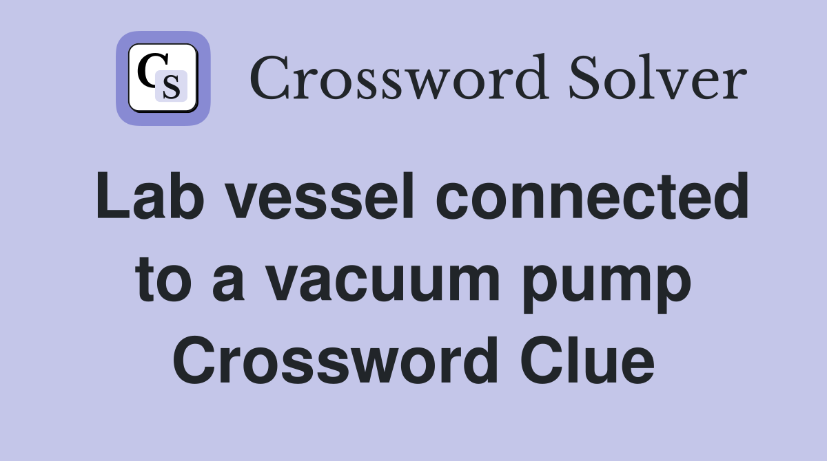 Lab vessel connected to a vacuum pump Crossword Clue