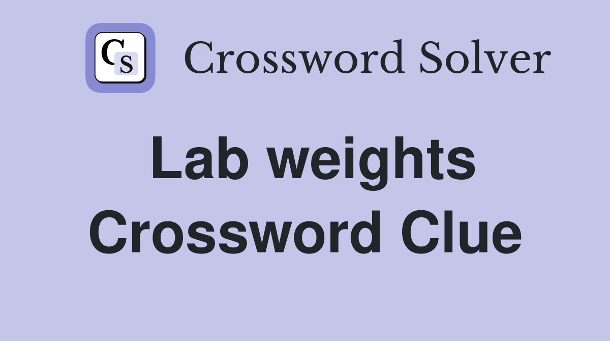 Lab weights Crossword Clue