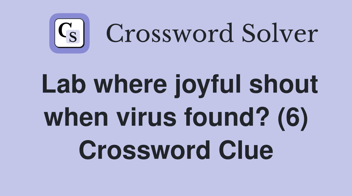 Lab where joyful shout when virus found? (6) Crossword Clue
