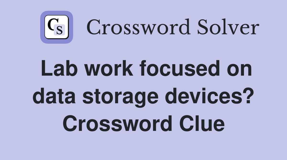 Lab work focused on data storage devices? Crossword Clue