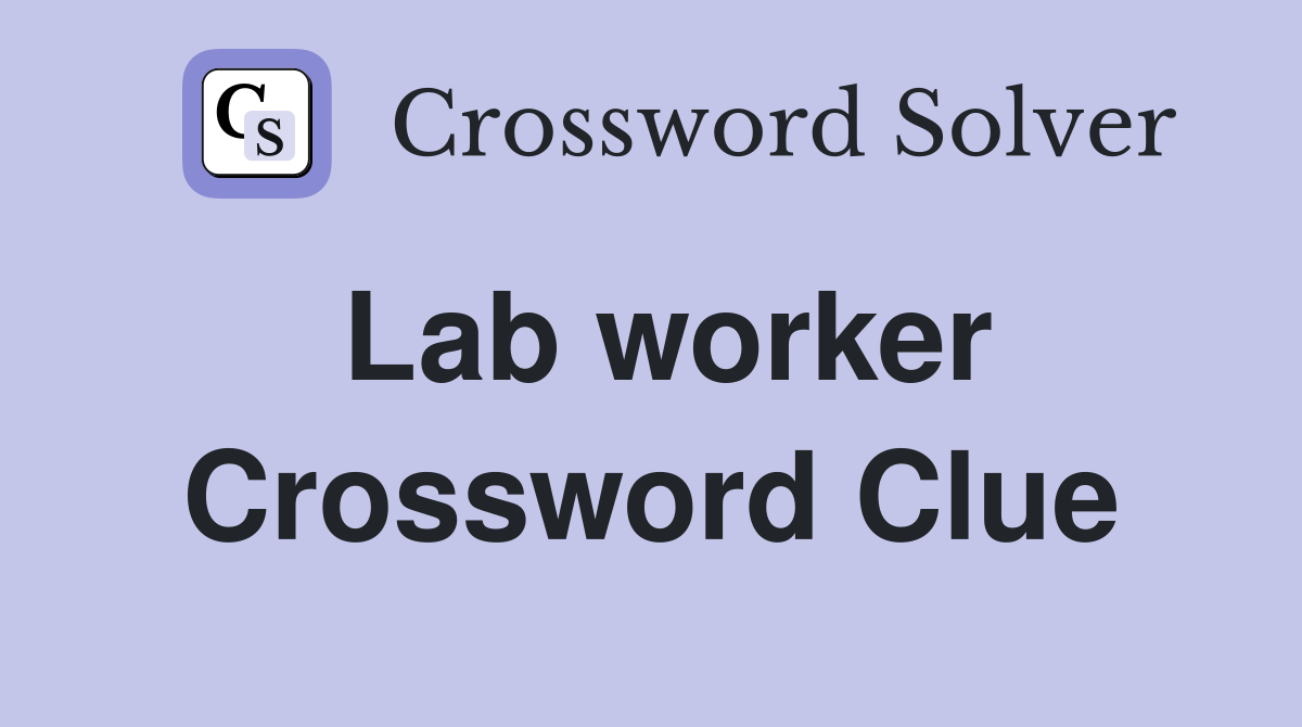 Lab worker Crossword Clue