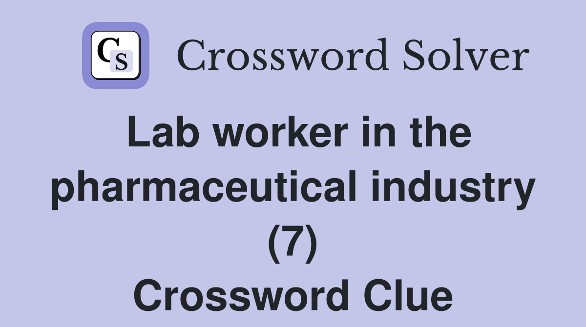 Lab worker in the pharmaceutical industry (7) Crossword Clue