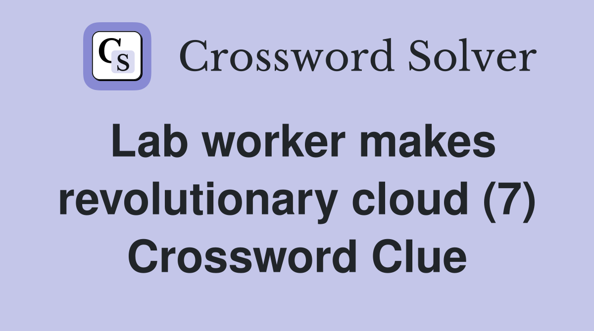 Lab worker makes revolutionary cloud (7) Crossword Clue