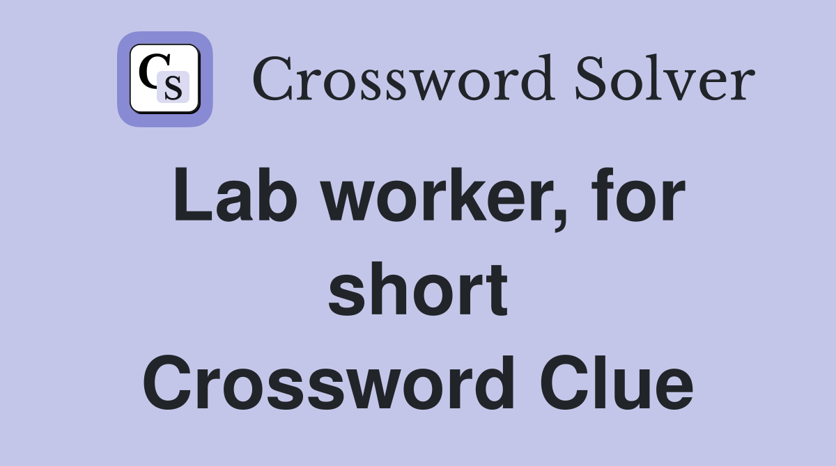 Lab worker, for short Crossword Clue