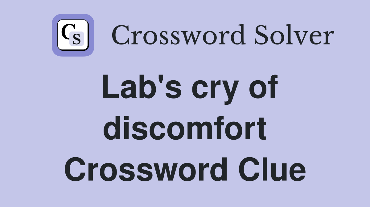 Lab's cry of discomfort Crossword Clue