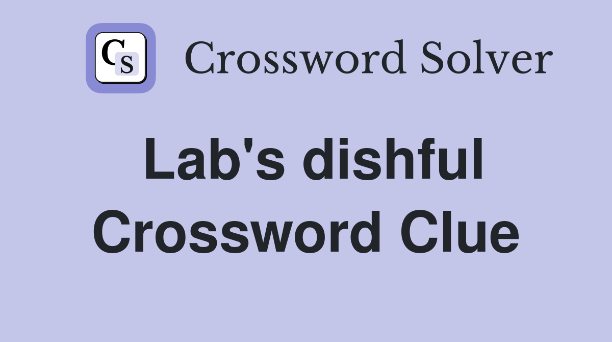 Lab's dishful Crossword Clue