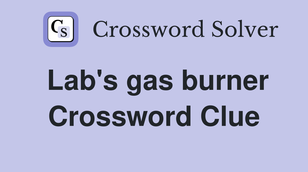 Lab's gas burner Crossword Clue
