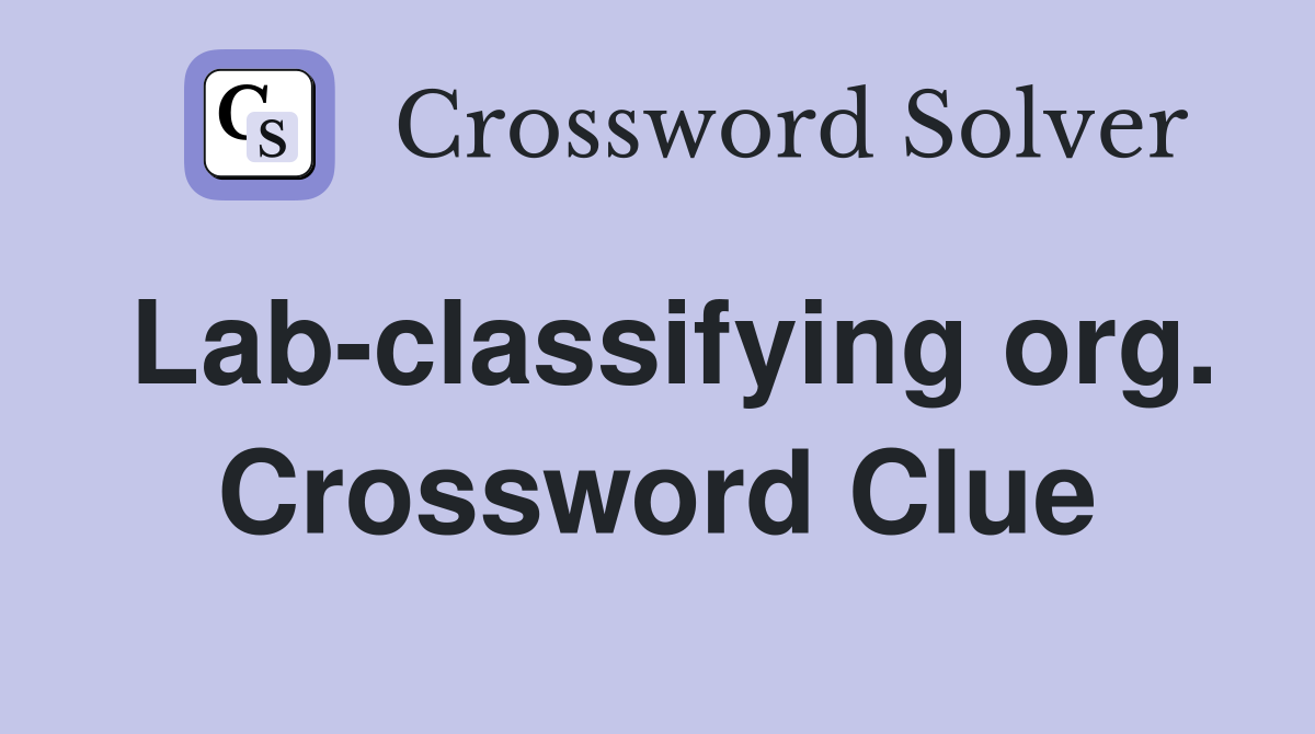 Lab-classifying org. Crossword Clue