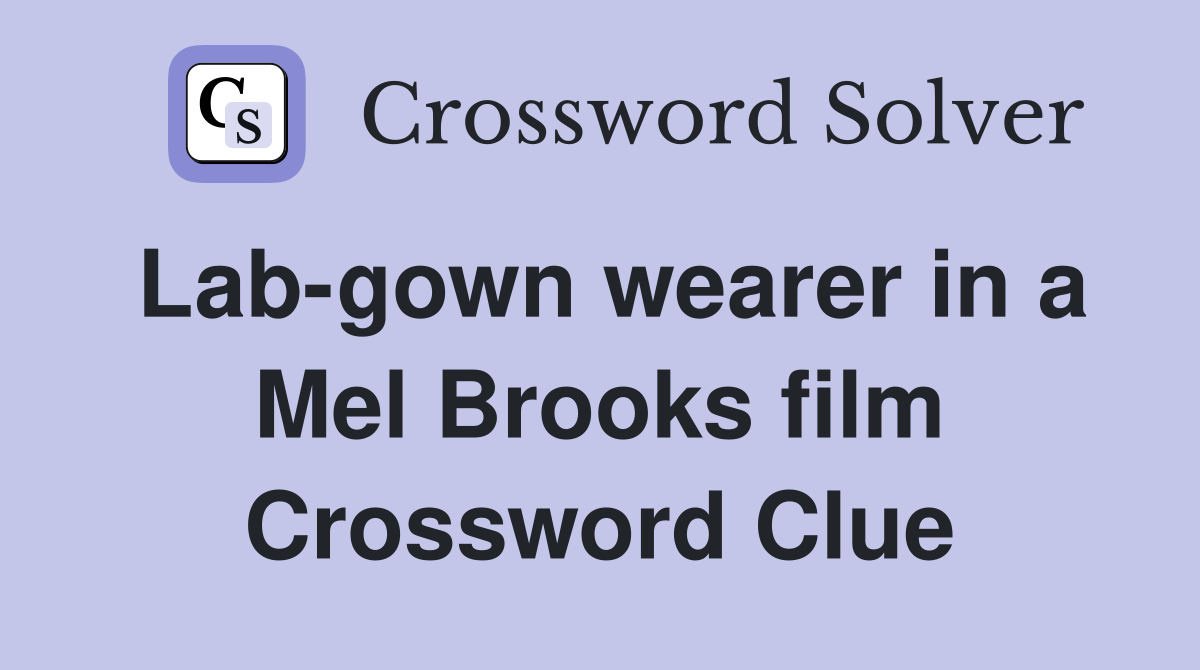 Lab-gown wearer in a Mel Brooks film Crossword Clue