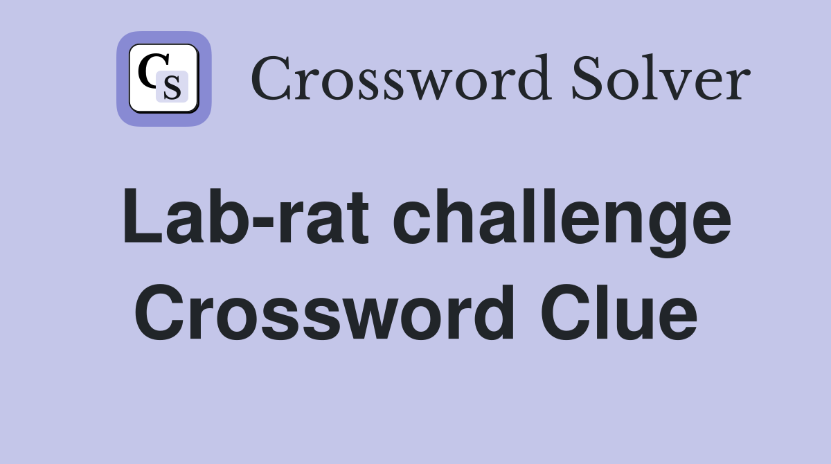 Lab-rat challenge Crossword Clue
