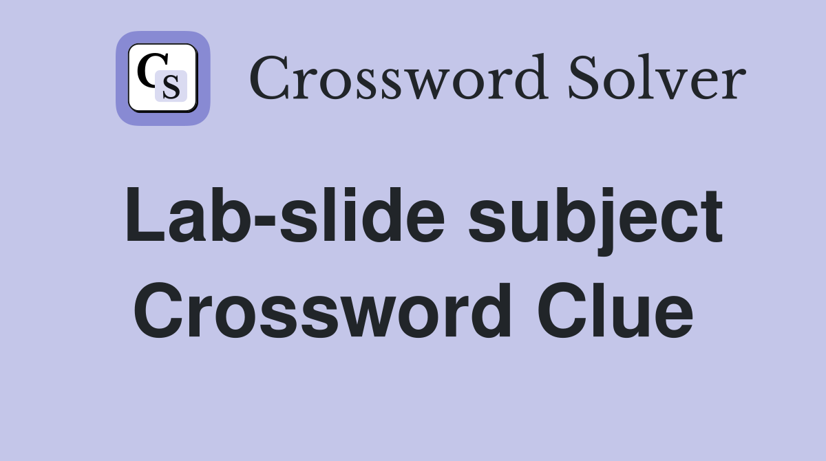 Lab-slide subject Crossword Clue