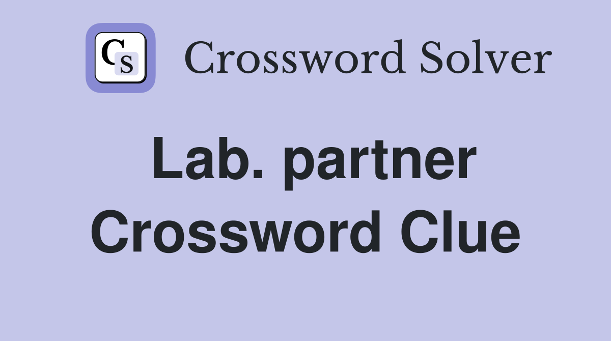 Lab. partner Crossword Clue