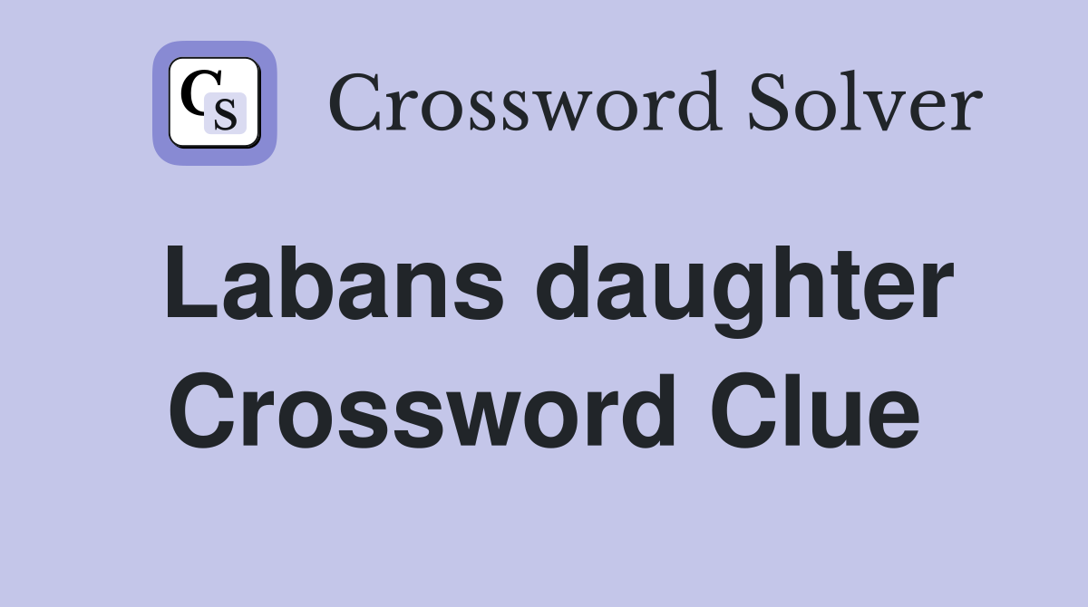Labans daughter Crossword Clue