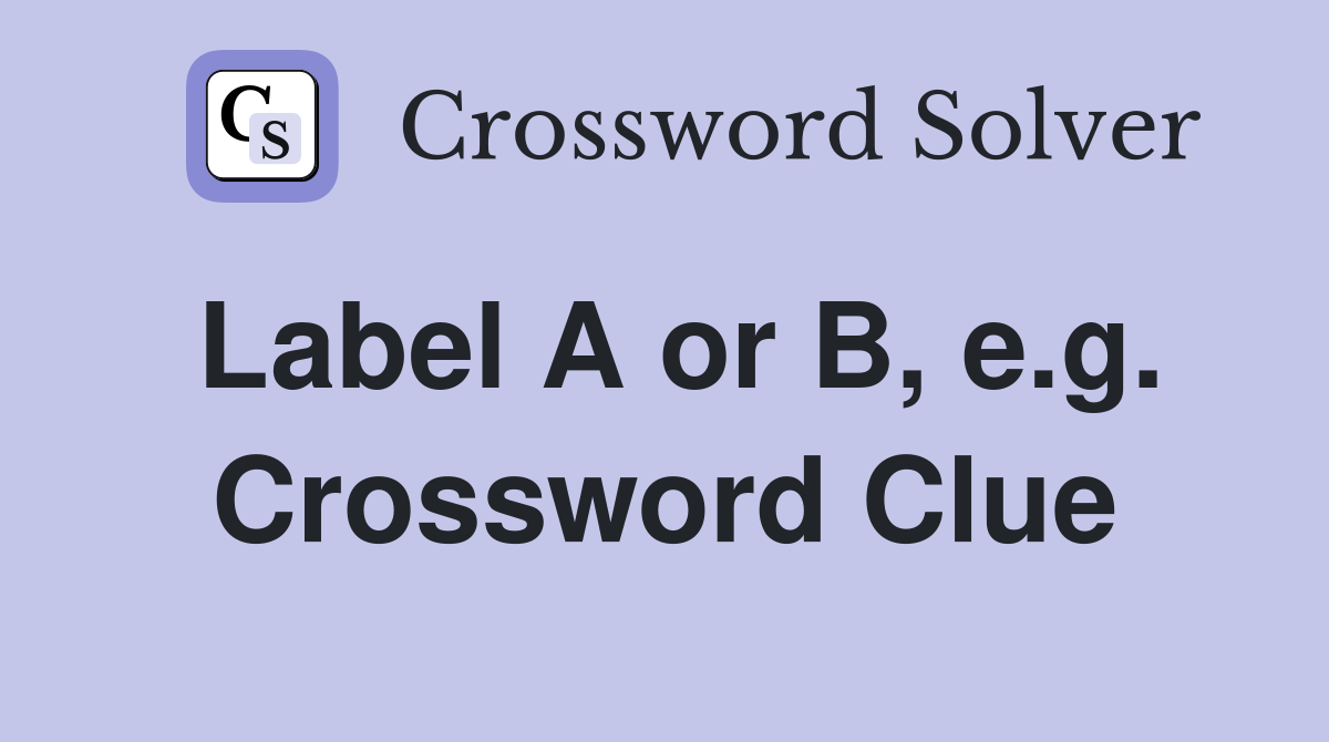 Label A or B, e.g. Crossword Clue
