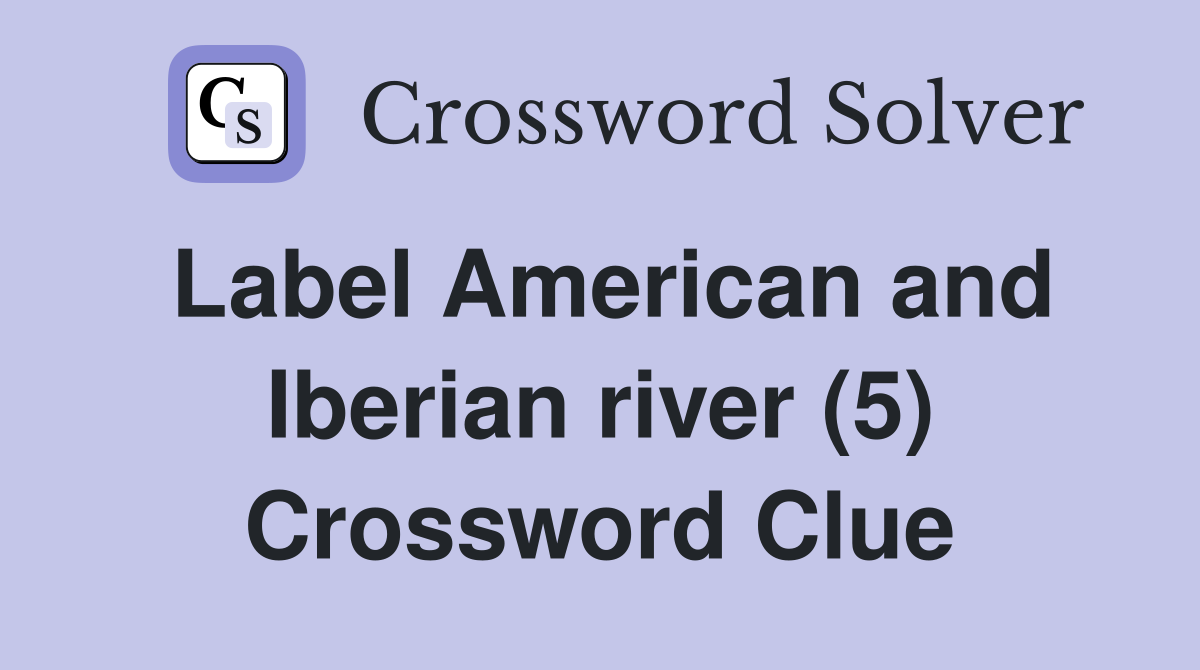 Label American and Iberian river (5) Crossword Clue