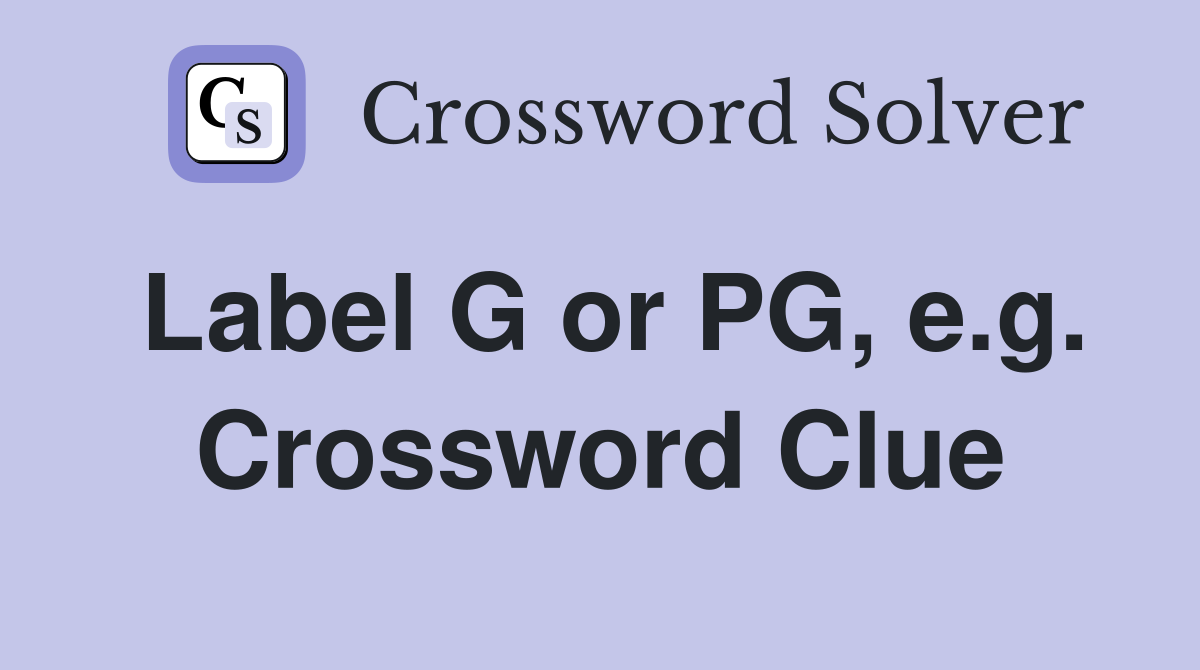 Label G or PG, e.g. Crossword Clue