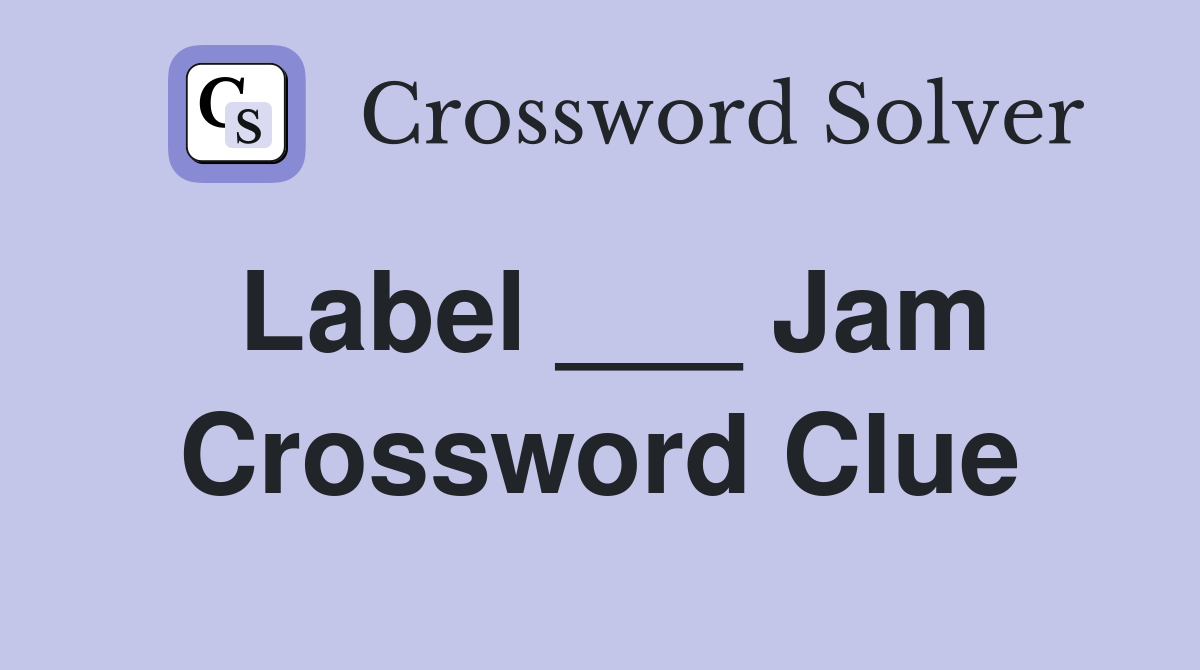 Label ___ Jam Crossword Clue