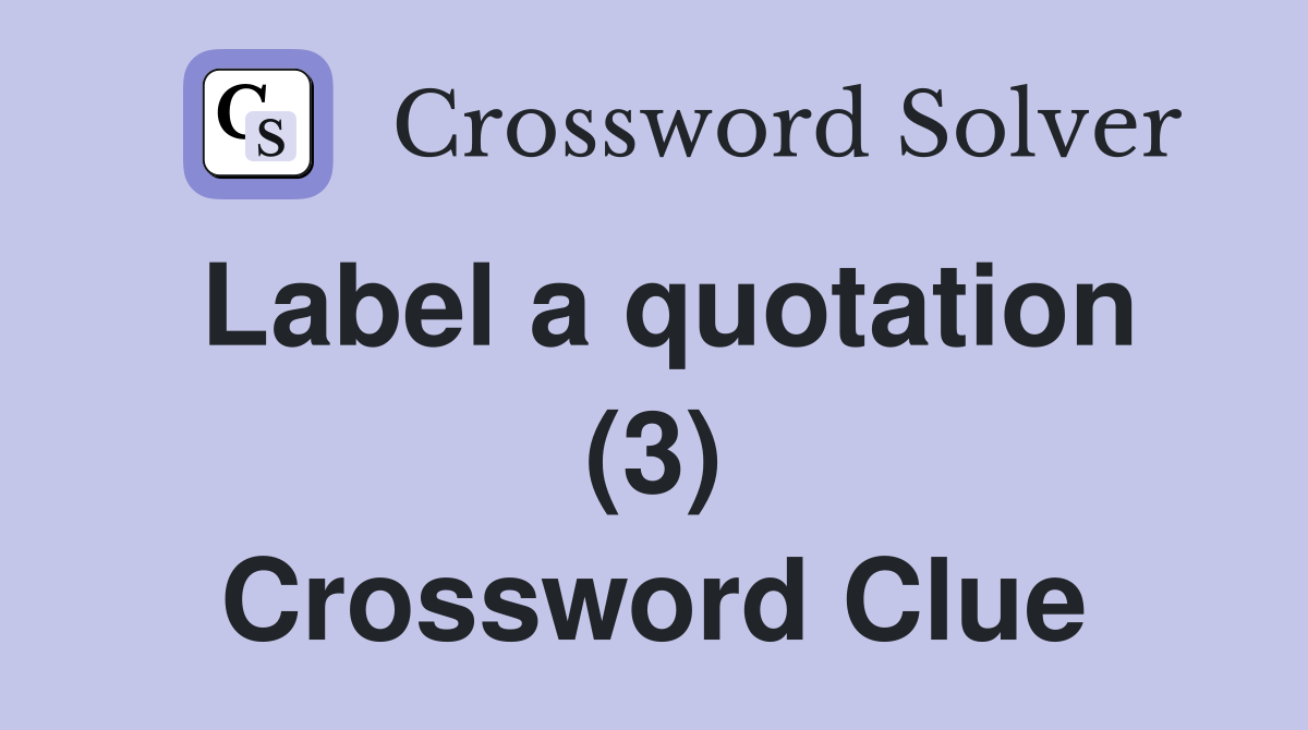 Label a quotation (3) Crossword Clue