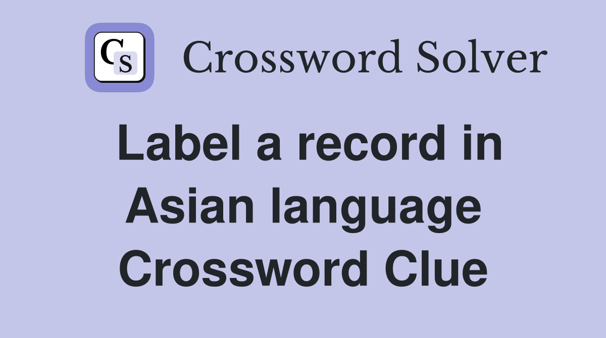 Label a record in Asian language Crossword Clue