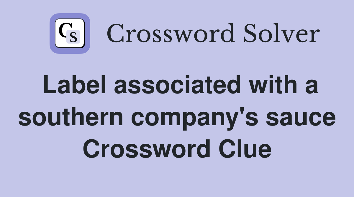 Label associated with a southern company's sauce Crossword Clue