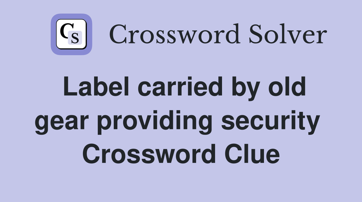 Label carried by old gear providing security  Crossword Clue
